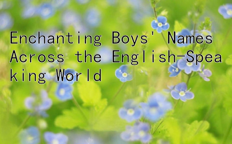 Enchanting Boys' Names Across the English-Speaking World